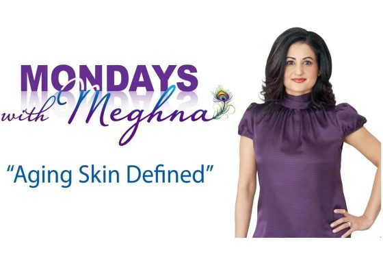 Mondays with Meghna – Aging Skin Defined (Season 1 – Episode 7)